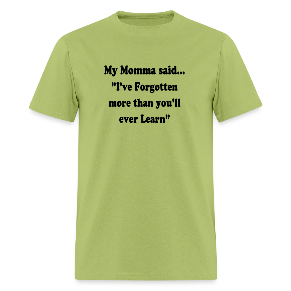 I've Forgotten more than you'll ever learn shirt - kiwi