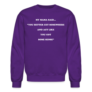 YOU BETTER GET SOMEWHERE AND ACT LIKE YOU GOT SOME SENSE - purple