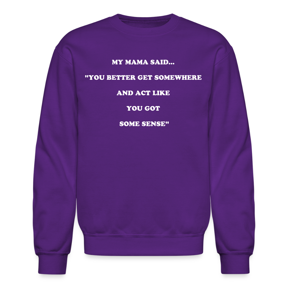YOU BETTER GET SOMEWHERE AND ACT LIKE YOU GOT SOME SENSE - purple