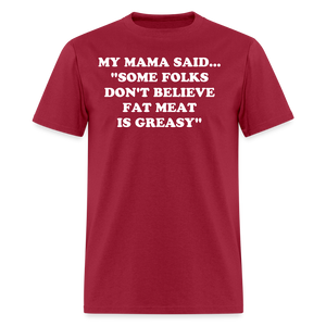 SOME FOLKS DON'T BELIEVE FAT MEAT IS GREASY - dark red