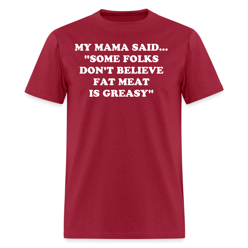SOME FOLKS DON'T BELIEVE FAT MEAT IS GREASY - dark red