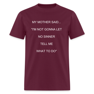 I'M NOT GONNA LET NO SINNER TELL ME WHAT TO DO - burgundy