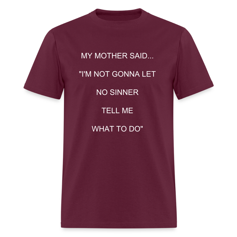 I'M NOT GONNA LET NO SINNER TELL ME WHAT TO DO - burgundy