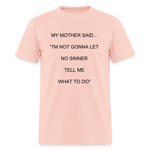 I'M NOT GONNA LET NO SINNER TELL ME WHAT TO DO - blush pink 