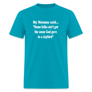 Some folks ain’t got the sense God gave to a jaybird - turquoise