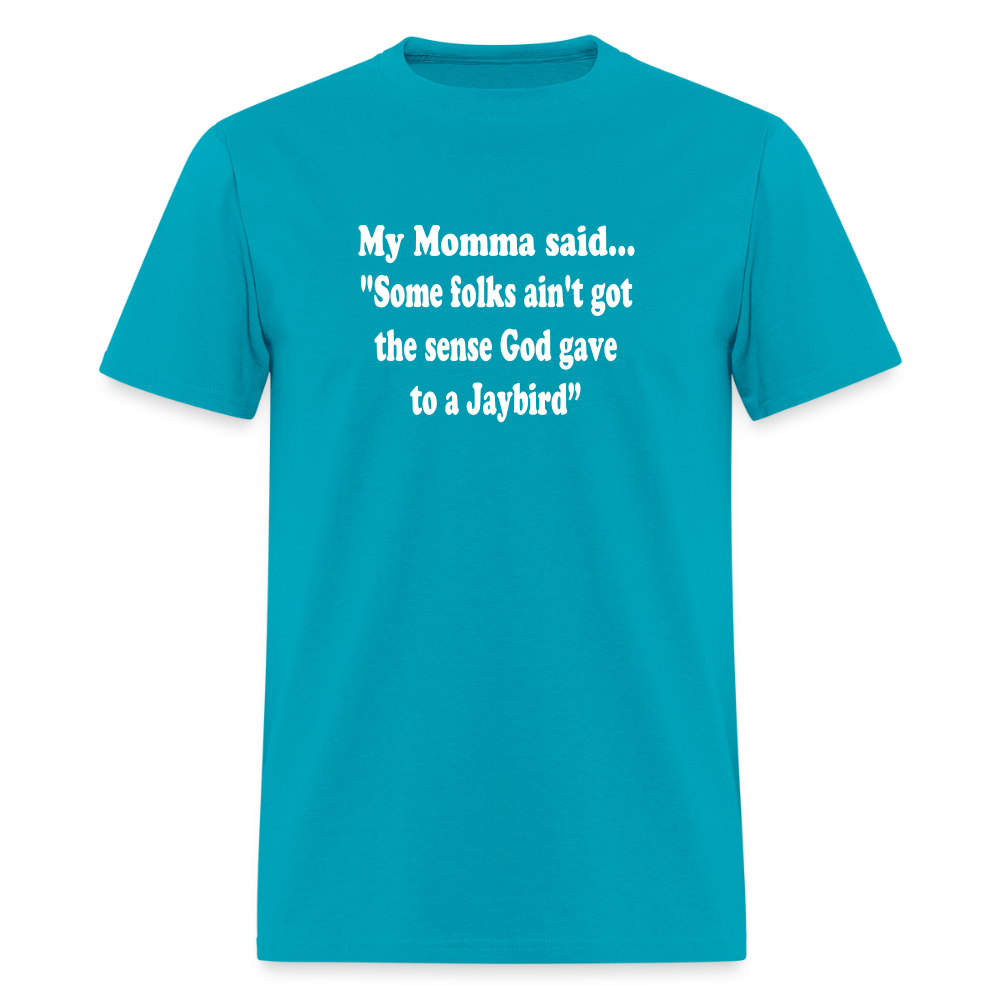 Some folks ain’t got the sense God gave to a jaybird - turquoise