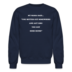 YOU BETTER GET SOMEWHERE AND ACT LIKE YOU GOT SOME SENSE - navy