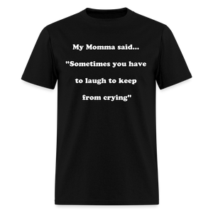 Sometimes you have to laugh to keep from crying - black