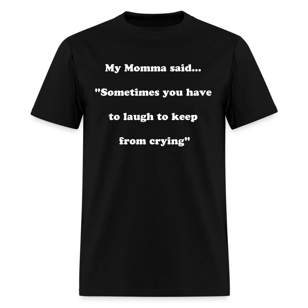 Sometimes you have to laugh to keep from crying - black