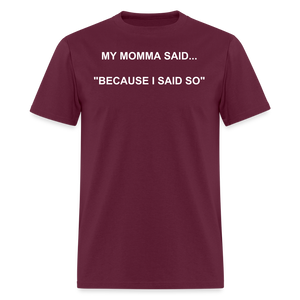 BECAUSE I SAID SO - burgundy