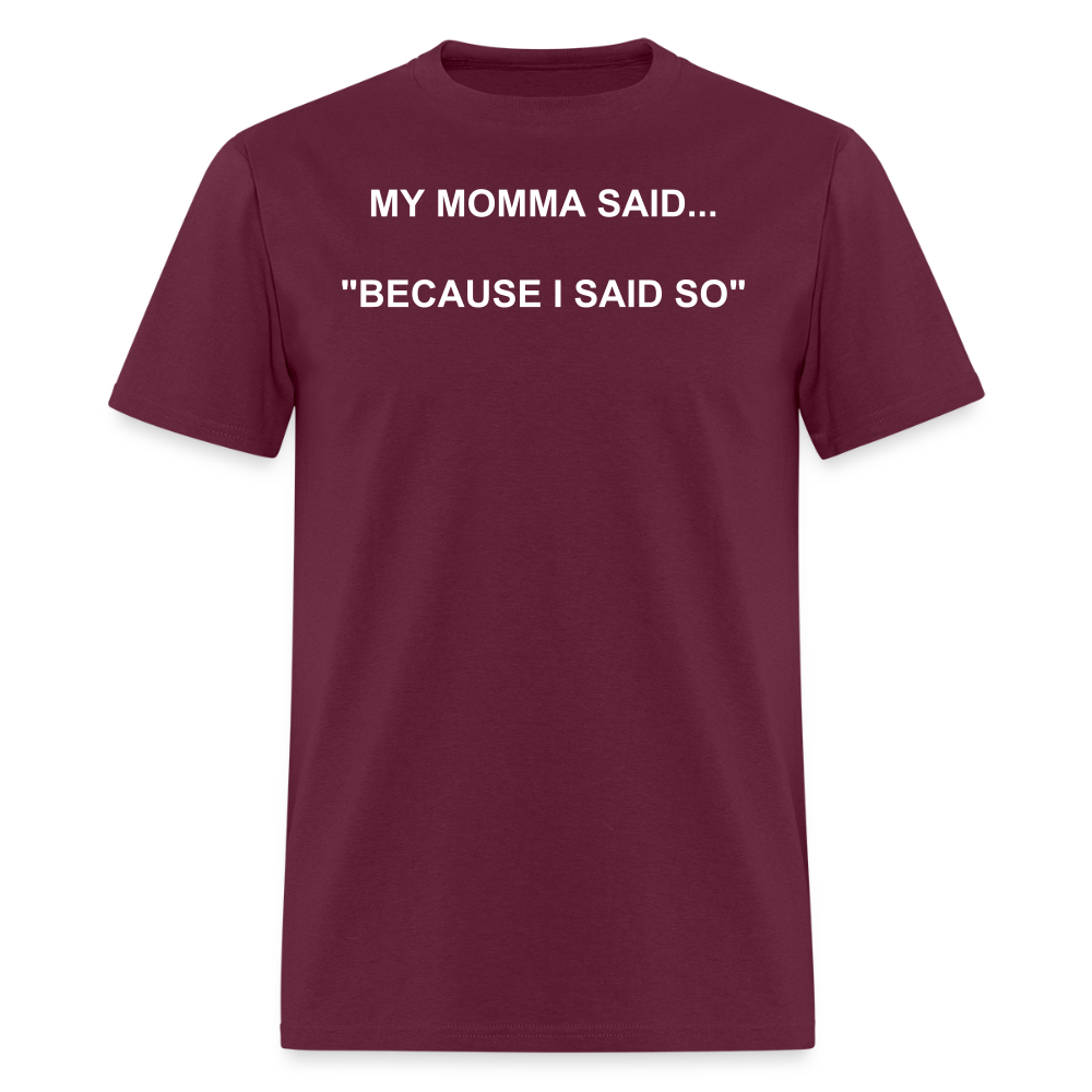 BECAUSE I SAID SO - burgundy