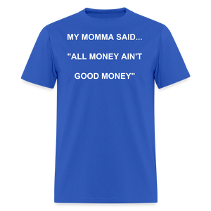 ALL MONEY AIN'T GOOD MONEY - royal blue