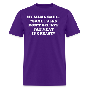 SOME FOLKS DON'T BELIEVE FAT MEAT IS GREASY - purple