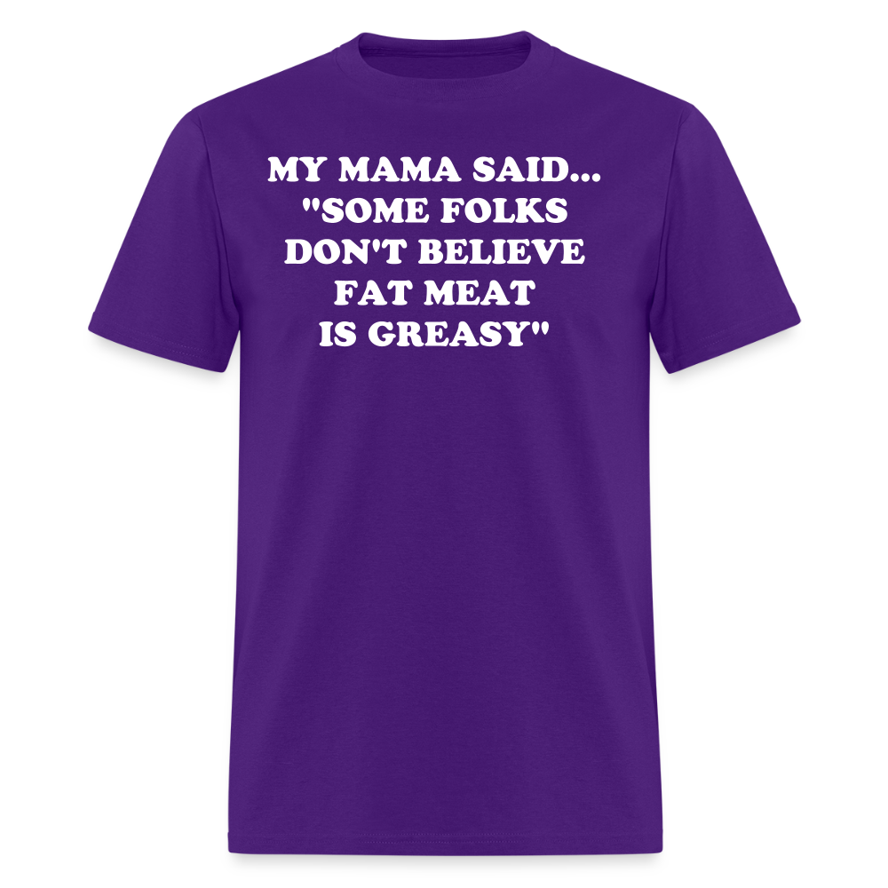 SOME FOLKS DON'T BELIEVE FAT MEAT IS GREASY - purple