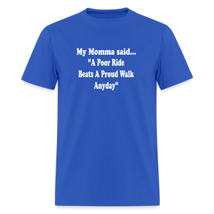 A poor ride beats a proud walk anyday - royal blue