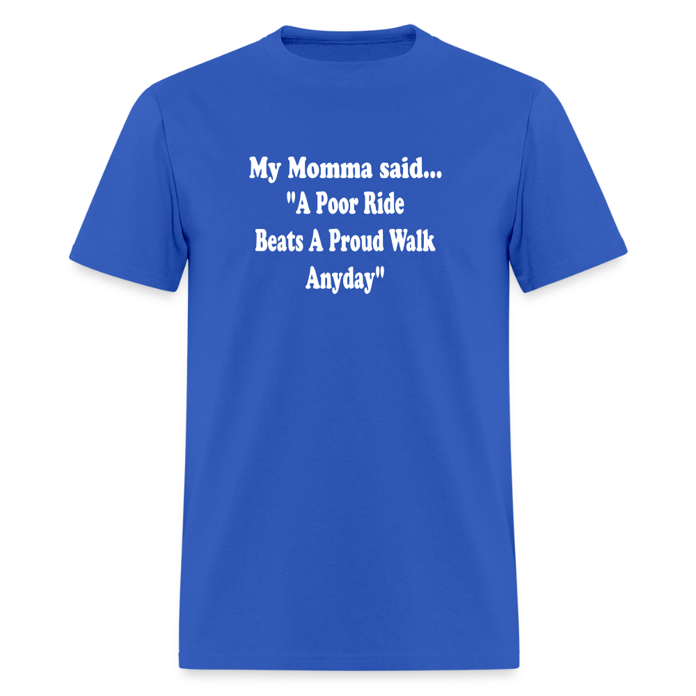 A poor ride beats a proud walk anyday - royal blue