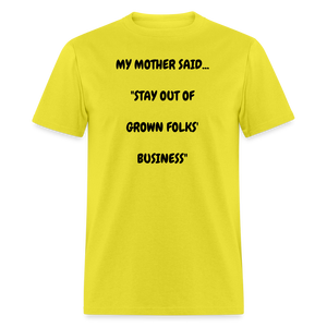 STAY OUT OF GROWN FOLKS' BUSINESS - yellow