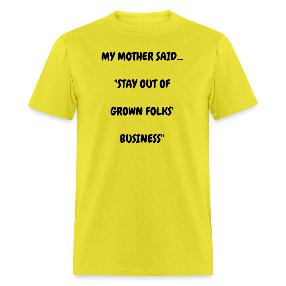 STAY OUT OF GROWN FOLKS' BUSINESS - yellow