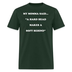 A HARD HEAD MAKES A SOFT BEHIND - forest green