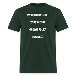 STAY OUT OF GROWN FOLKS' BUSINESS - forest green