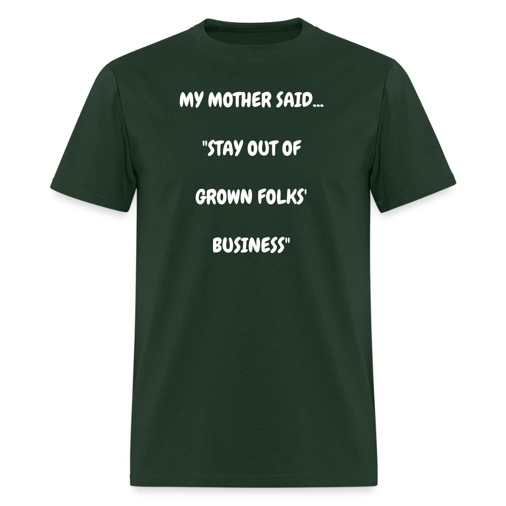 STAY OUT OF GROWN FOLKS' BUSINESS - forest green
