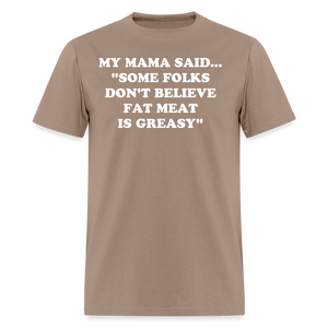 SOME FOLKS DON'T BELIEVE FAT MEAT IS GREASY - brown savana