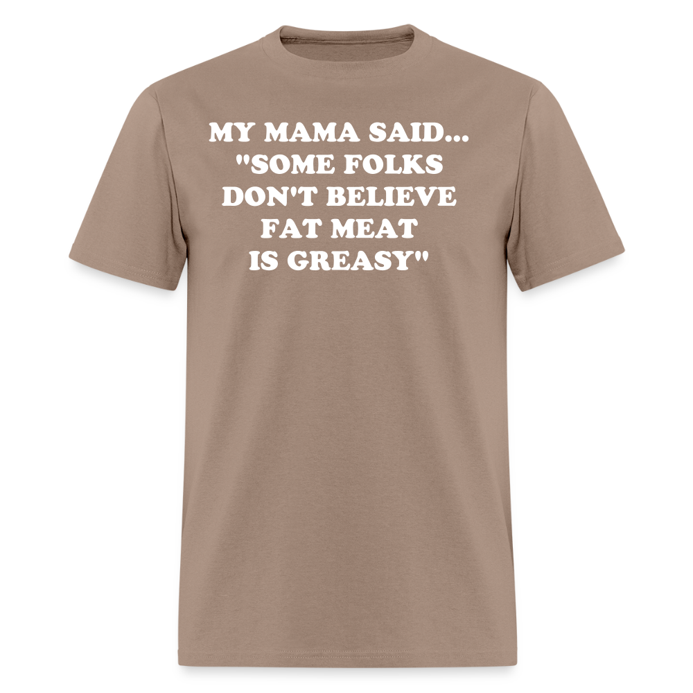 SOME FOLKS DON'T BELIEVE FAT MEAT IS GREASY - brown savana